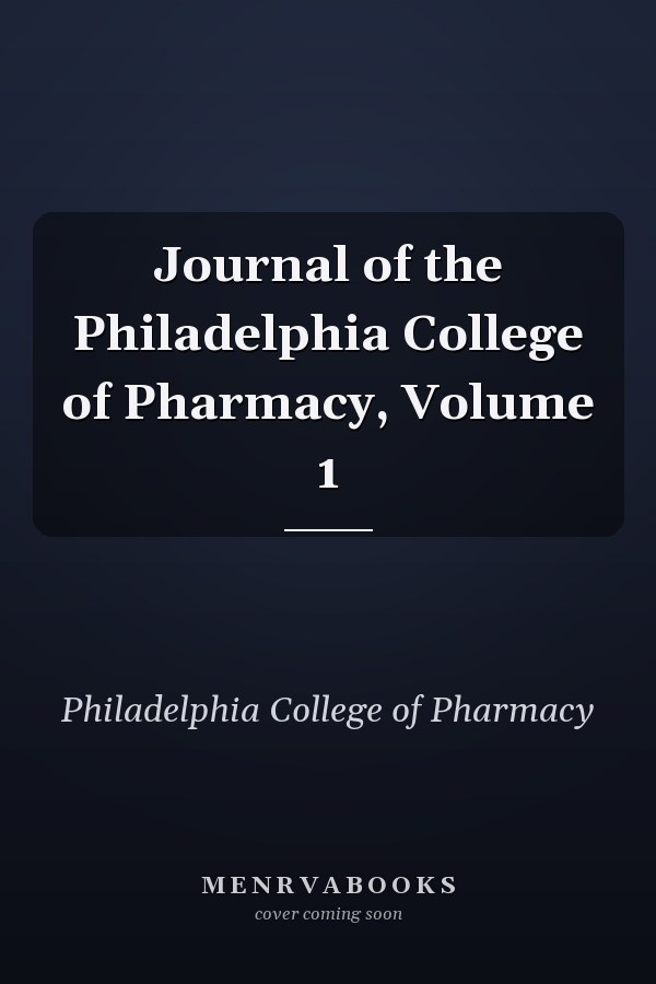 Journal of the Philadelphia College of Pharmacy, Volume 1