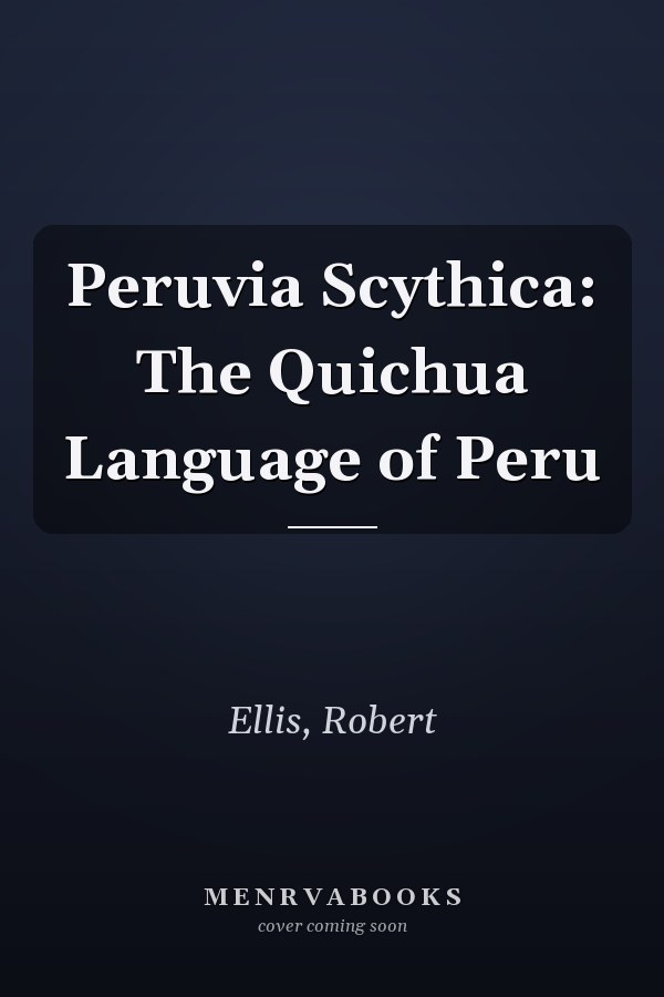 Peruvia Scythica: The Quichua Language of Peru