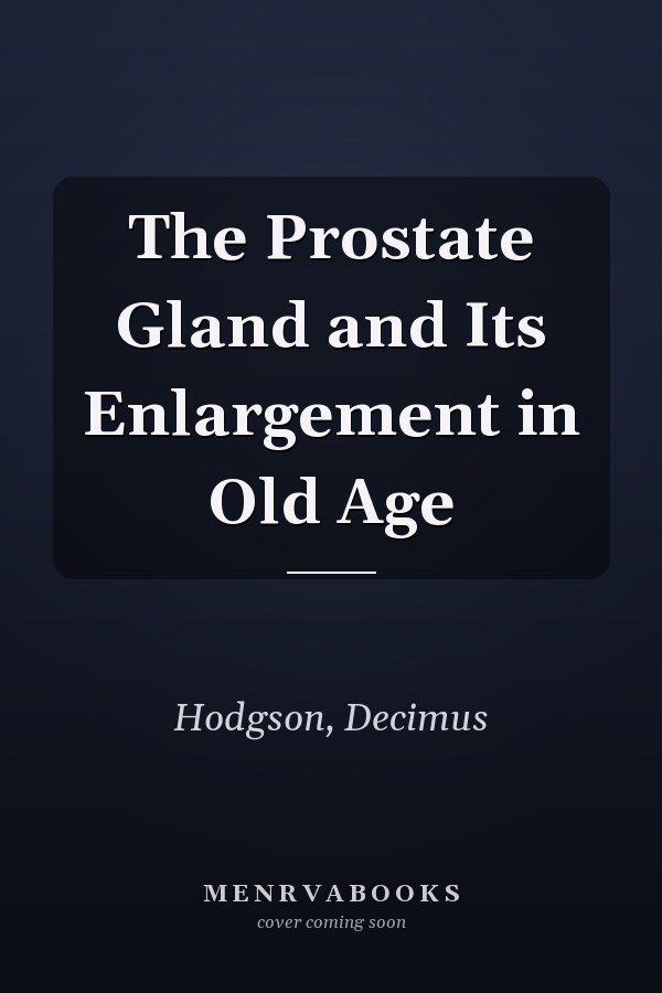 The Prostate Gland and Its Enlargement in Old Age