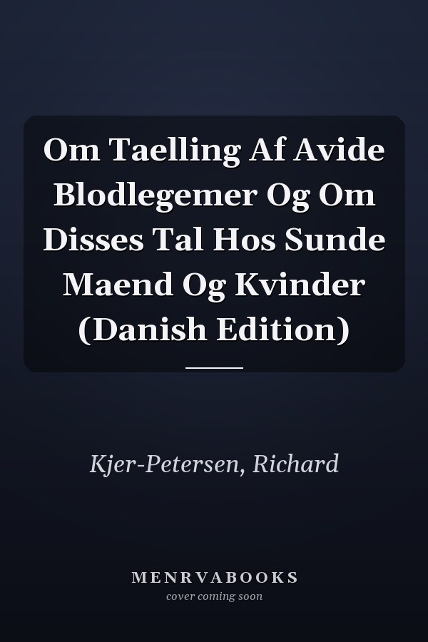 Om Taelling Af Avide Blodlegemer Og Om Disses Tal Hos Sunde Maend Og Kvinder (Danish Edition)