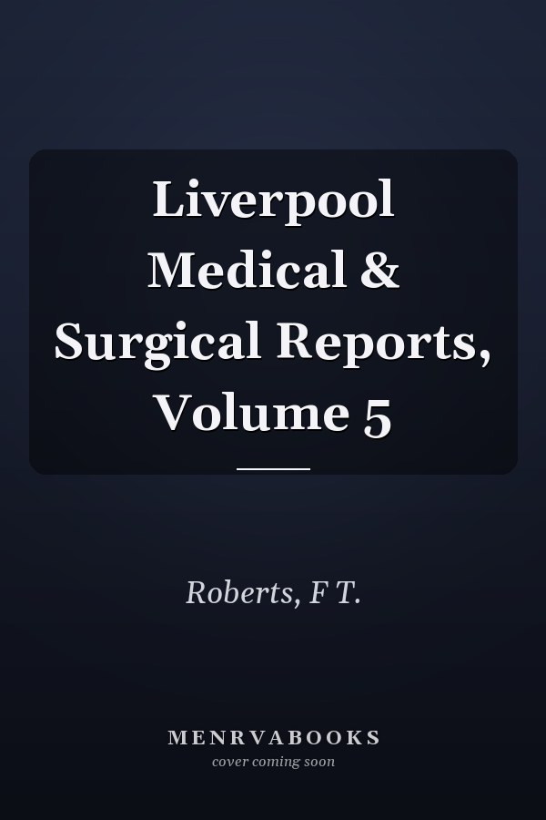 Liverpool Medical & Surgical Reports, Volume 5