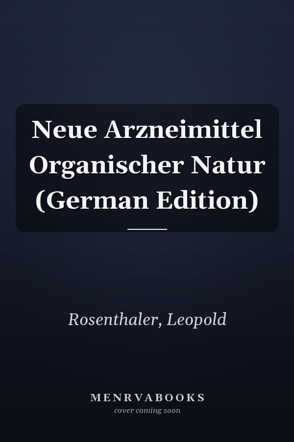Neue Arzneimittel Organischer Natur (German Edition)