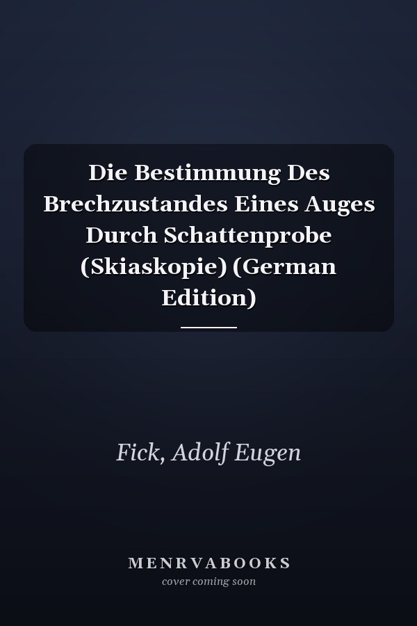 Die Bestimmung Des Brechzustandes Eines Auges Durch Schattenprobe (Skiaskopie) (German Edition)