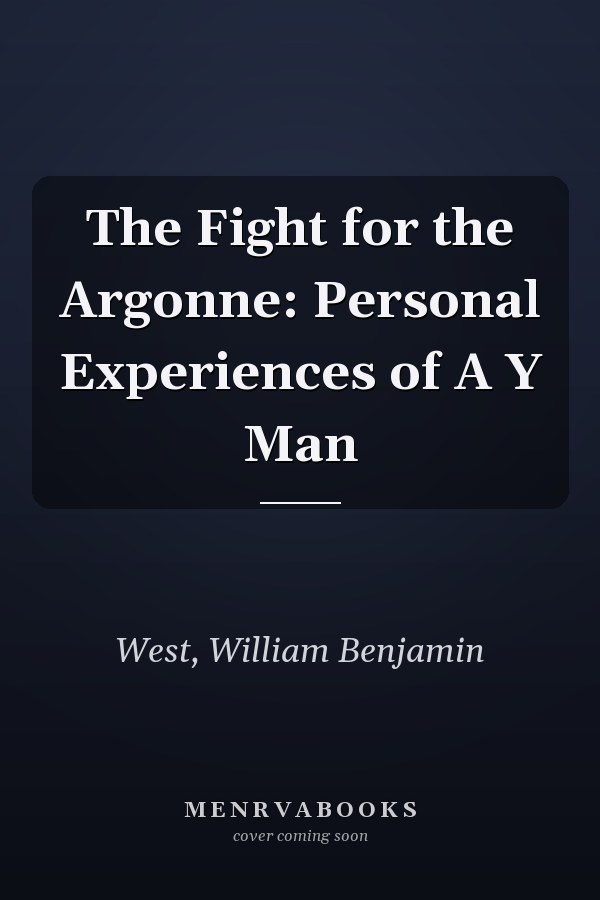 The Fight for the Argonne: Personal Experiences of A Y Man