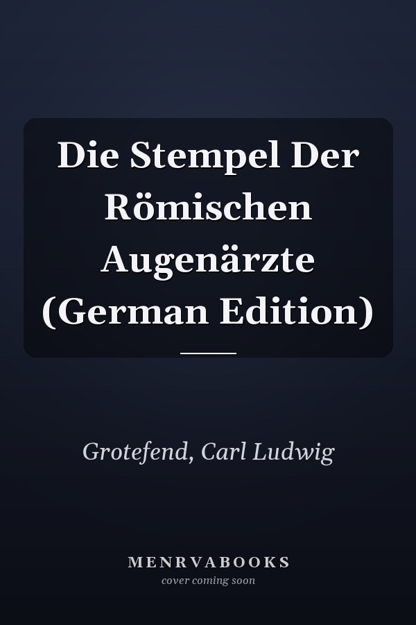 Die Stempel Der Römischen Augenärzte (German Edition)