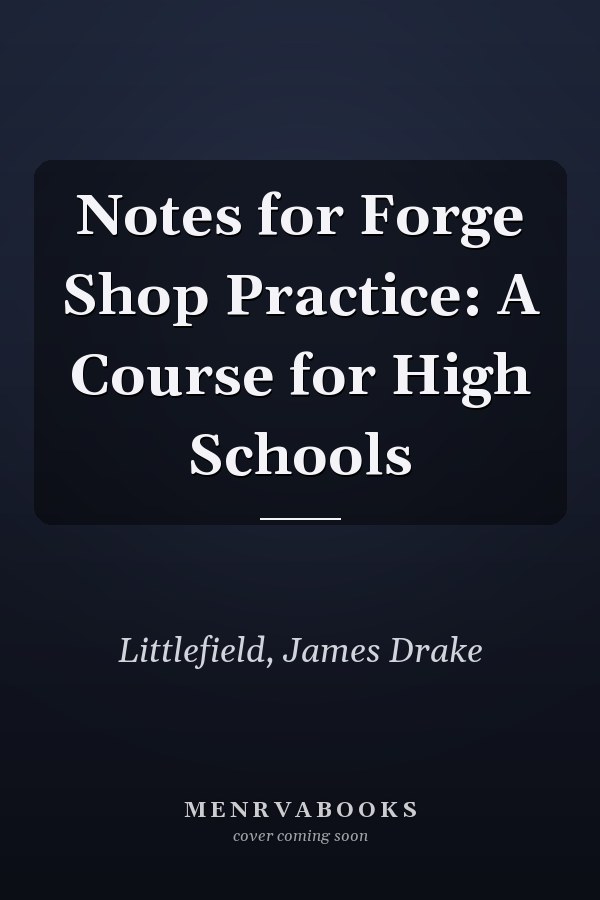 Notes for Forge Shop Practice: A Course for High Schools