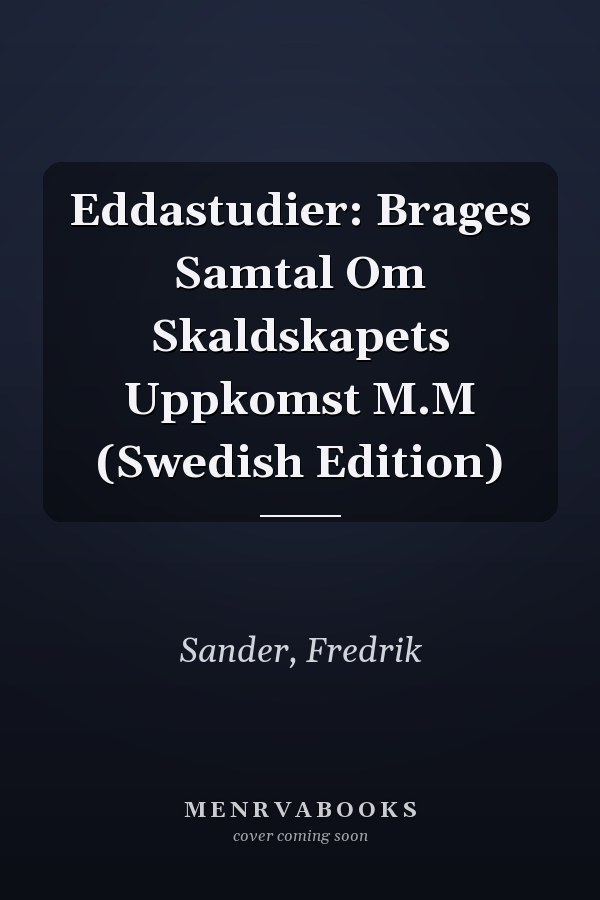 Eddastudier: Brages Samtal Om Skaldskapets Uppkomst M.M (Swedish Edition)