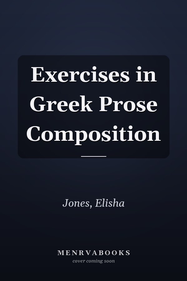 Exercises in Greek Prose Composition