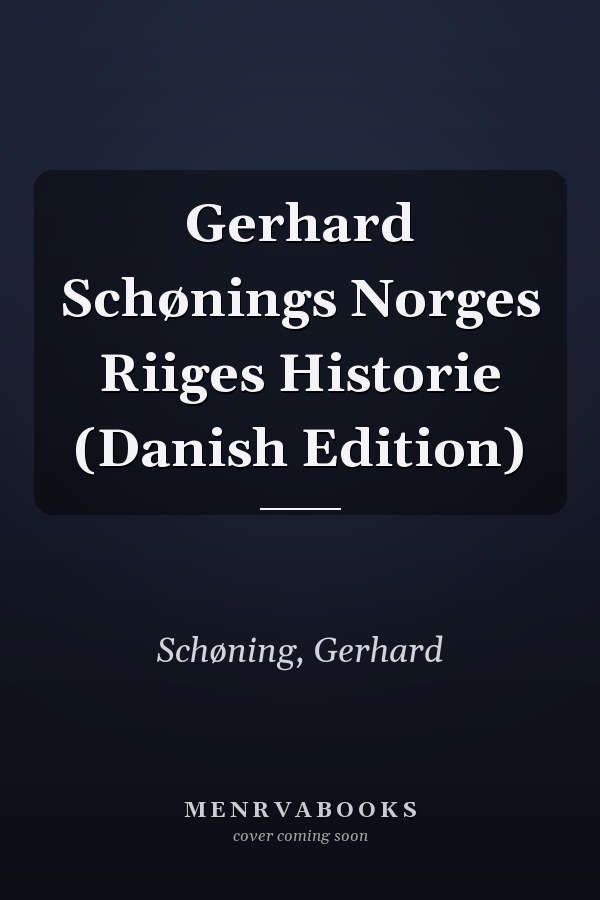 Gerhard Schønings Norges Riiges Historie (Danish Edition)