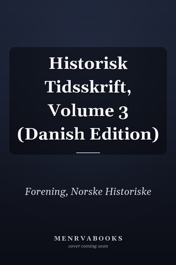 Historisk Tidsskrift, Volume 3 (Danish Edition)