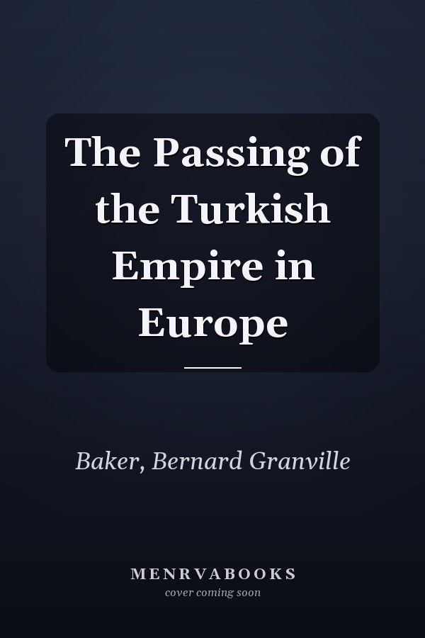 The Passing of the Turkish Empire in Europe