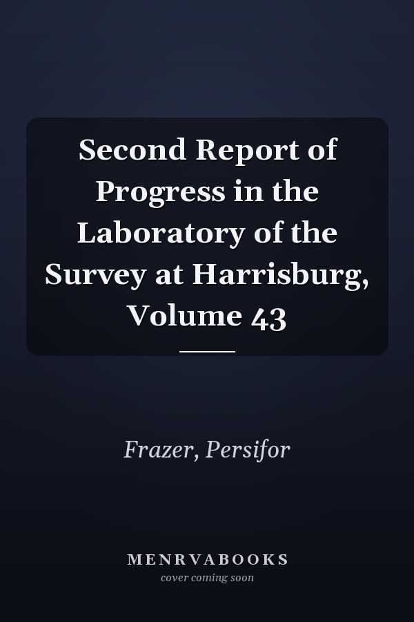 Second Report of Progress in the Laboratory of the Survey at Harrisburg, Volume 43