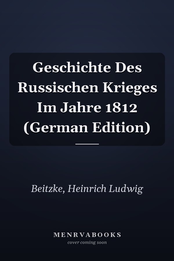 Geschichte Des Russischen Krieges Im Jahre 1812 (German Edition)