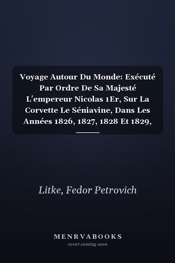 Voyage Autour Du Monde: Exécuté Par Ordre De Sa Majesté L'empereur Nicolas 1Er, Sur La Corvette Le Séniavine, Dans Les Années 1826, 1827, 1828 Et 1829, Volume 2 (French Edition)