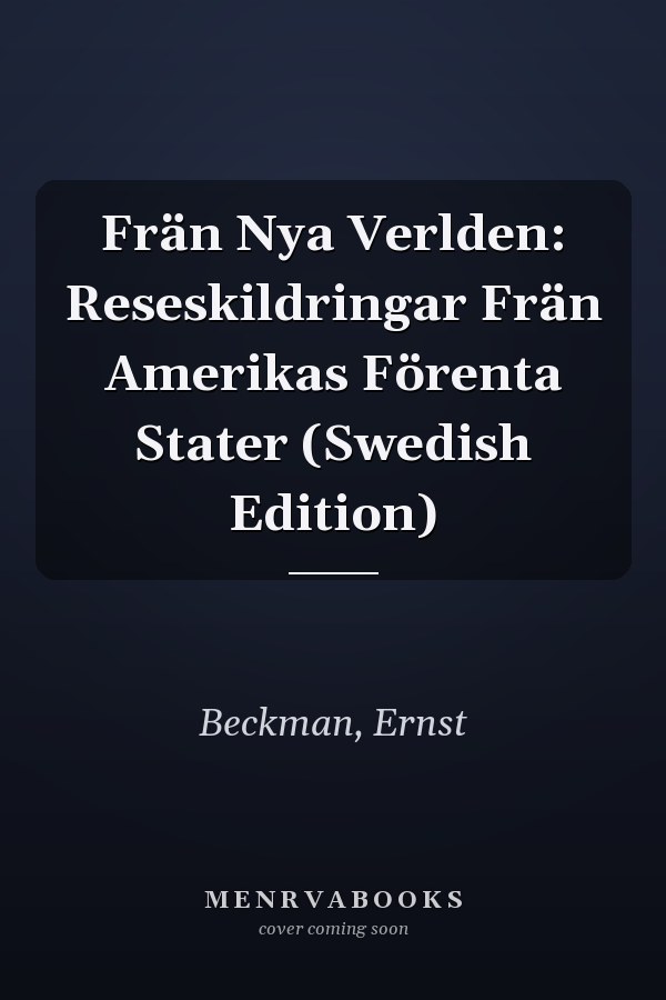 Frän Nya Verlden: Reseskildringar Frän Amerikas Förenta Stater (Swedish Edition)