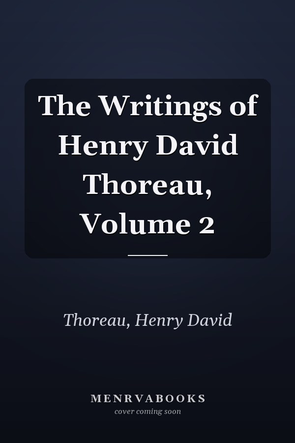 The Writings of Henry David Thoreau, Volume 2