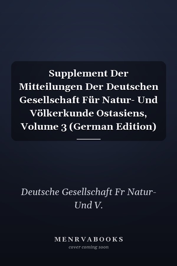 Supplement Der Mitteilungen Der Deutschen Gesellschaft Für Natur- Und Völkerkunde Ostasiens, Volume 3 (German Edition)