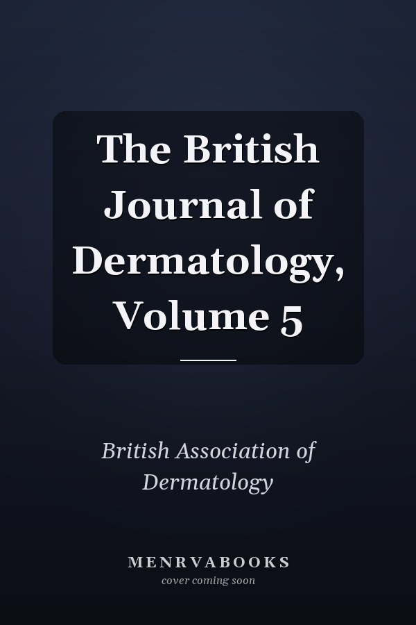 The British Journal of Dermatology, Volume 5