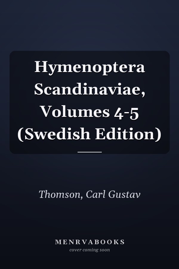 Hymenoptera Scandinaviae, Volumes 4-5 (Swedish Edition)