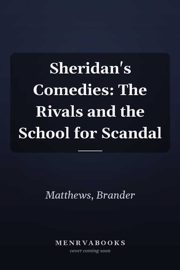 Sheridan's Comedies: The Rivals and the School for Scandal