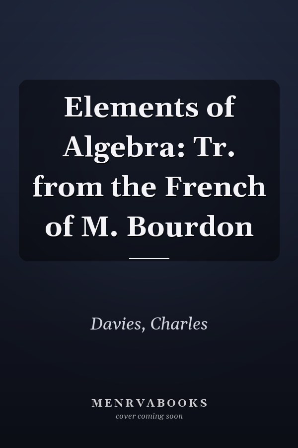 Elements of Algebra: Tr. from the French of M. Bourdon
