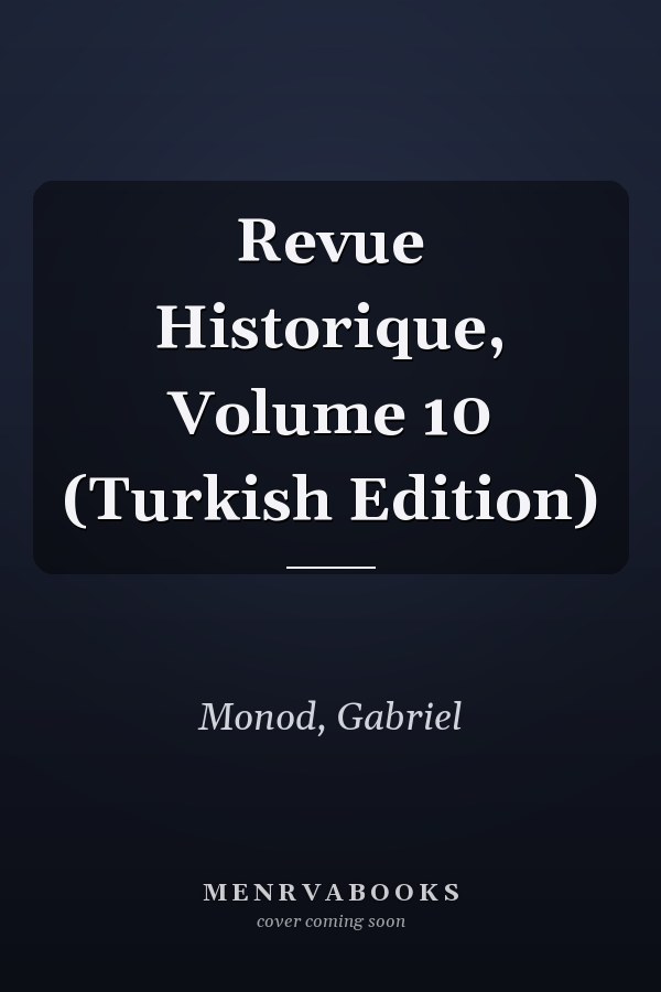 Revue Historique, Volume 10 (Turkish Edition)