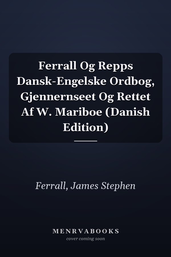 Ferrall Og Repps Dansk-Engelske Ordbog, Gjennernseet Og Rettet Af W. Mariboe (Danish Edition)