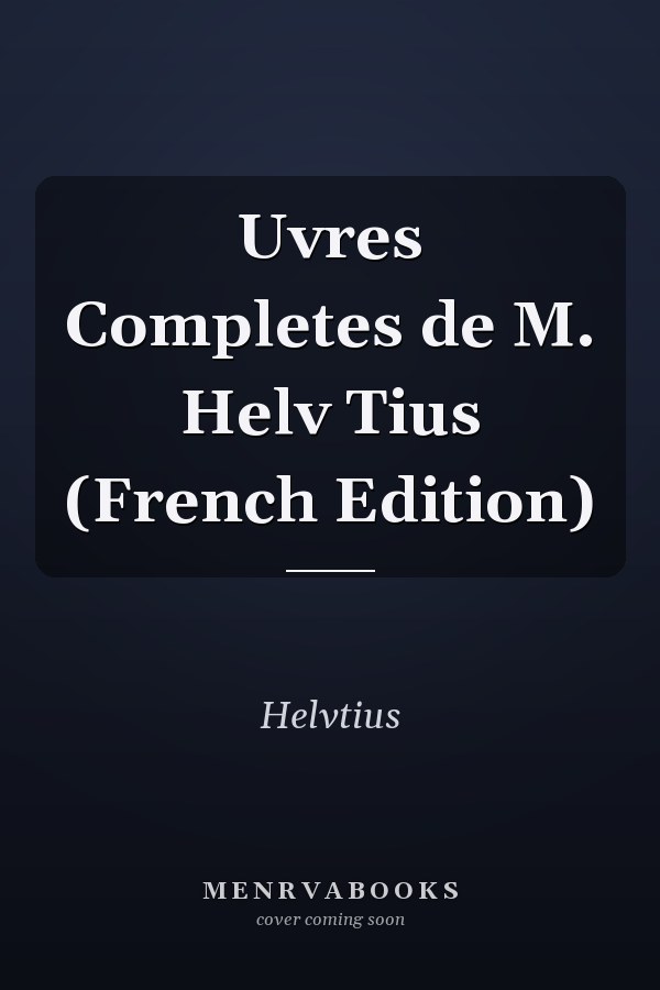 Uvres Completes de M. Helv Tius (French Edition)