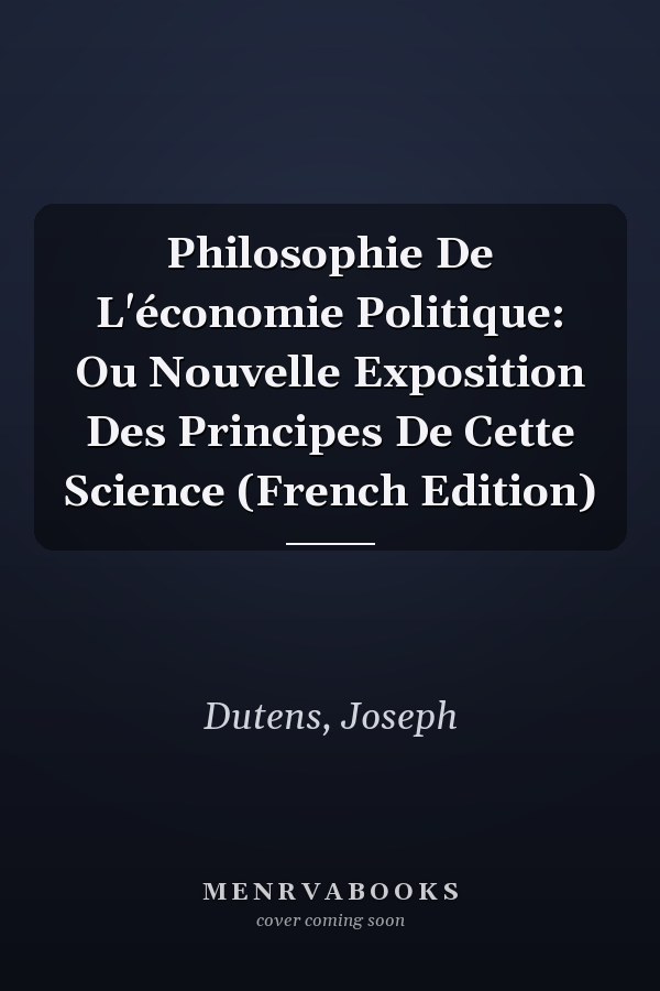 Philosophie De L'économie Politique: Ou Nouvelle Exposition Des Principes De Cette Science (French Edition)