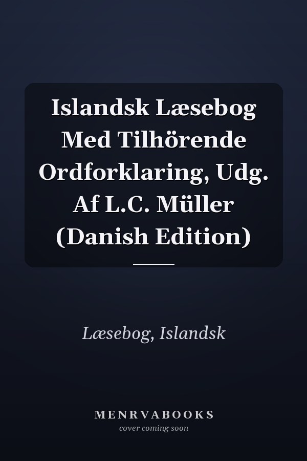 Islandsk Læsebog Med Tilhörende Ordforklaring, Udg. Af L.C. Müller (Danish Edition)