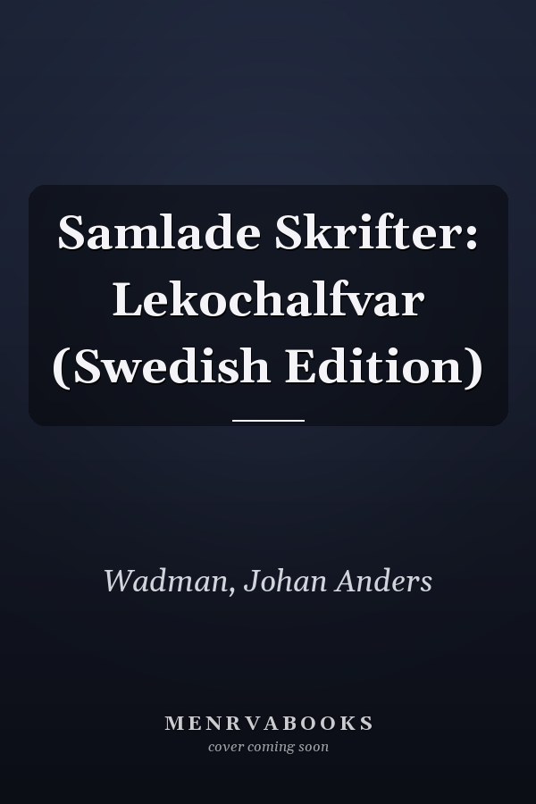 Samlade Skrifter: Lekochalfvar (Swedish Edition)
