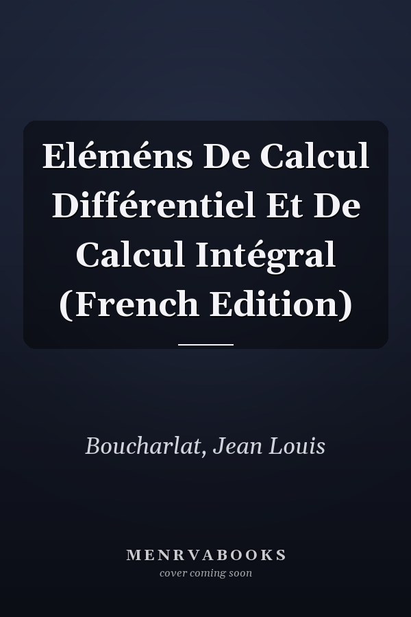 Eléméns De Calcul Différentiel Et De Calcul Intégral (French Edition)