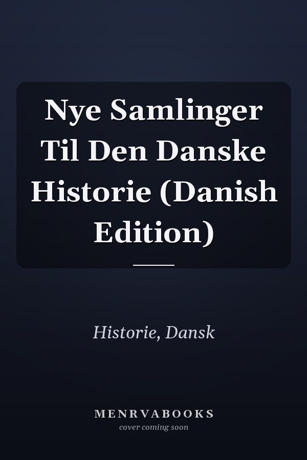 Nye Samlinger Til Den Danske Historie (Danish Edition)