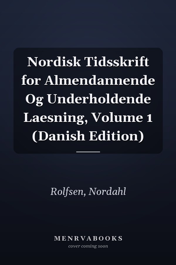 Nordisk Tidsskrift for Almendannende Og Underholdende Laesning, Volume 1 (Danish Edition)