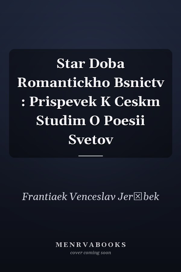 Star Doba Romantickho Bsnictv : Prispevek K Ceskm Studim O Poesii Svetov