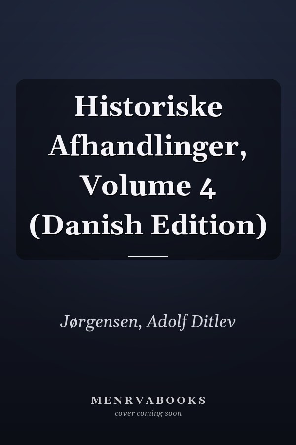 Historiske Afhandlinger, Volume 4 (Danish Edition)
