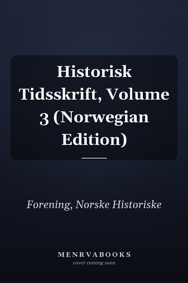 Historisk Tidsskrift, Volume 3 (Norwegian Edition)