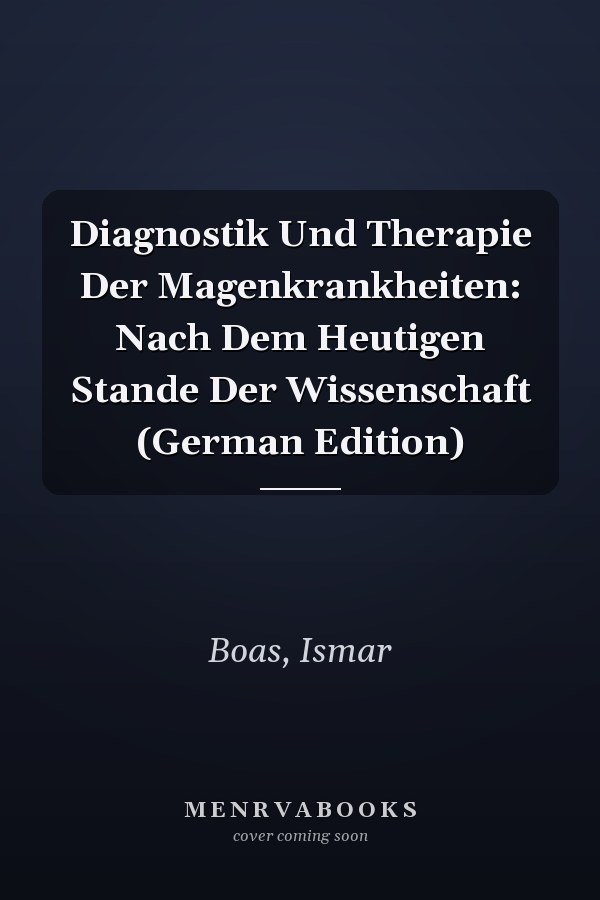Diagnostik Und Therapie Der Magenkrankheiten: Nach Dem Heutigen Stande Der Wissenschaft (German Edition)