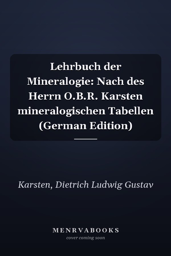 Lehrbuch der Mineralogie: Nach des Herrn O.B.R. Karsten mineralogischen Tabellen (German Edition)