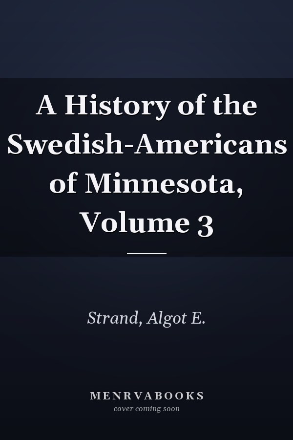 A History of the Swedish-Americans of Minnesota, Volume 3