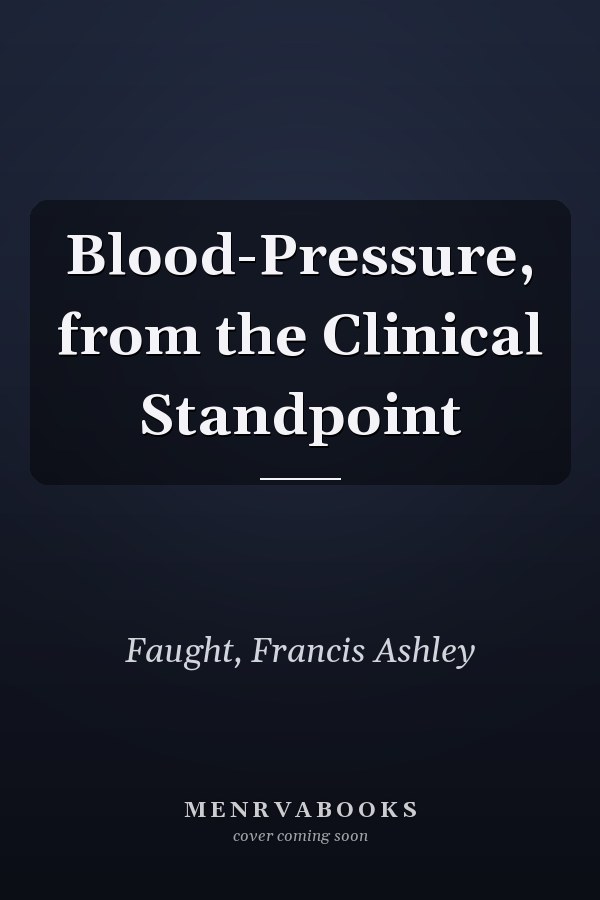 Blood-Pressure, from the Clinical Standpoint