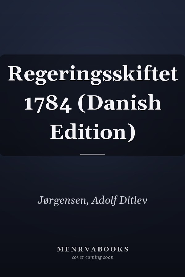 Regeringsskiftet 1784 (Danish Edition)
