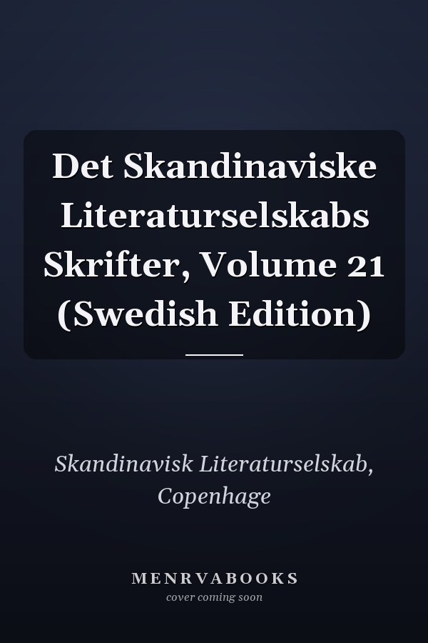 Det Skandinaviske Literaturselskabs Skrifter, Volume 21 (Swedish Edition)