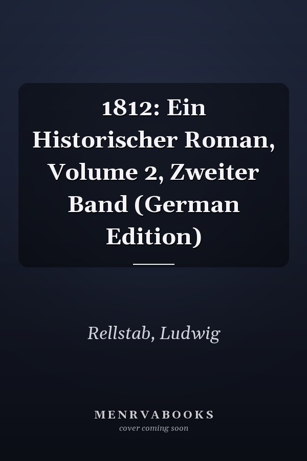 1812: Ein Historischer Roman, Volume 2, Zweiter Band (German Edition)
