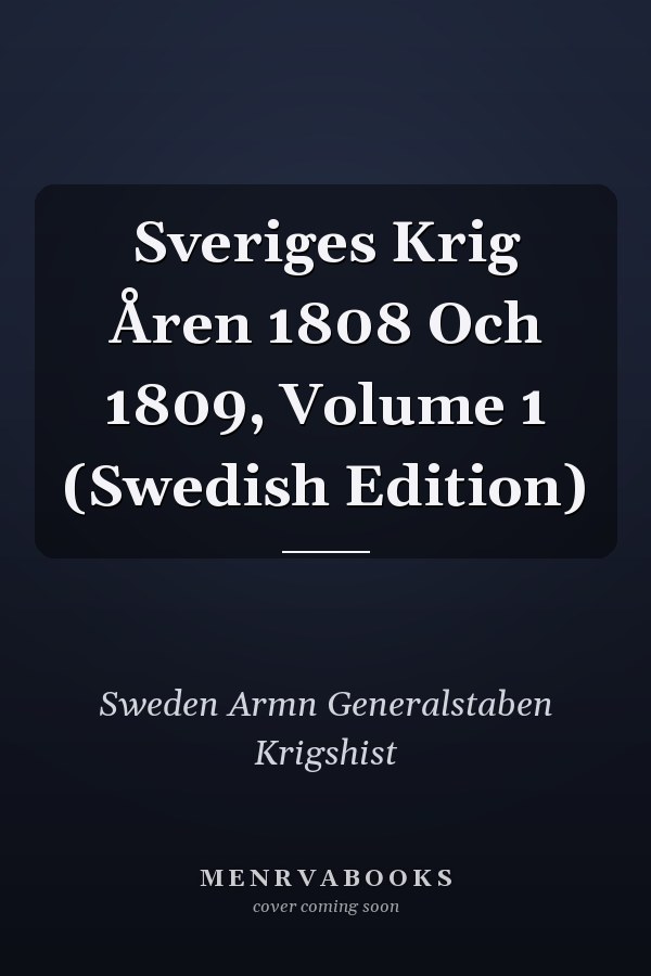 Sveriges Krig Åren 1808 Och 1809, Volume 1 (Swedish Edition)
