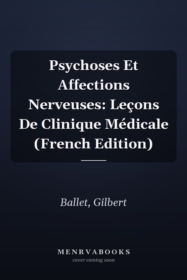Psychoses Et Affections Nerveuses: Leçons De Clinique Médicale (French Edition)