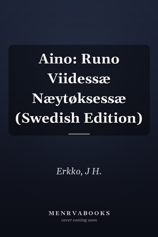 Aino: Runo Viidessæ Næytøksessæ (Swedish Edition)
