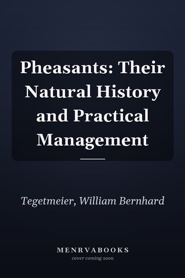 Pheasants: Their Natural History and Practical Management