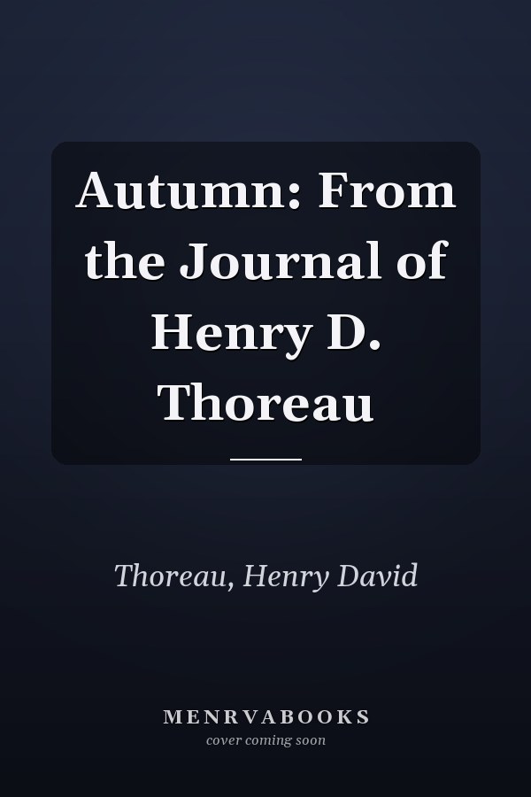 Autumn: From the Journal of Henry D. Thoreau