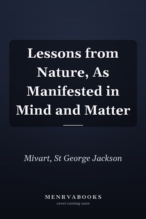 Lessons from Nature, As Manifested in Mind and Matter